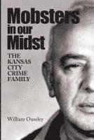 bokomslag Mobsters In Our Midst: The Kansas City Crime Family