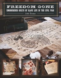 bokomslag Freedom Gone: Embroidered Quilts of Slave Life in the Civil War