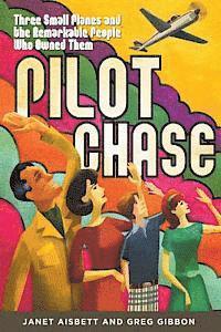 Pilot Chase: Three Small Planes and the Remarkable People Who Owned Them 1