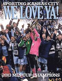 bokomslag We Love Ya!: Sporting Kansas City - 2013 MLS Champions