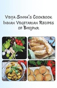 bokomslag Vidya Sinha's Cookbook Indian Vegetarian Recipes of Bhojpur