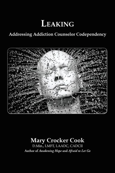 bokomslag Leaking. Addressing Addiction Counselor Codependency