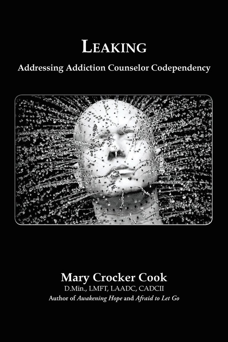 Leaking. Addressing Addiction Counselor Codependency 1