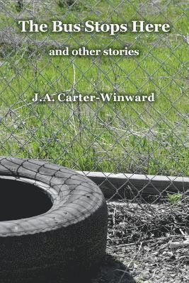 J a Carter-Winward - Bus Stops Here and Other Stories, Häftad