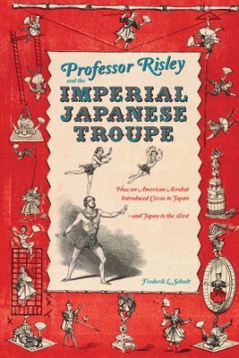 Professor Risley and the Imperial Japanese Troupe 1