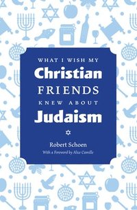 bokomslag What I Wish My Christian Friends Knew about Judaism