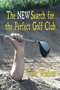 bokomslag The NEW Search for the Perfect Golf Club