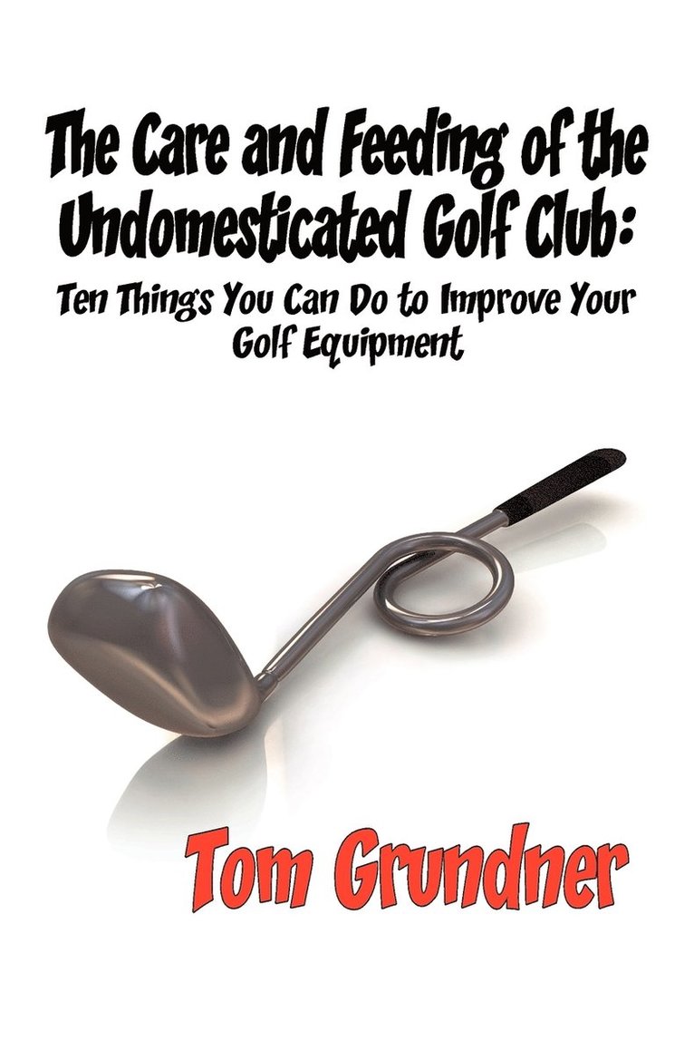 The Care and Feeding of the Undomesticated Golf Club 1