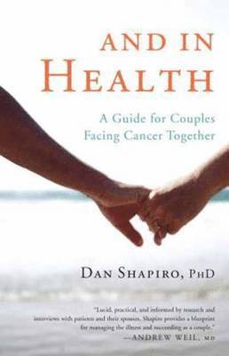 Dan Shapiro - And in Health: A Guide for Couples Facing Cancer Together, Häftad
