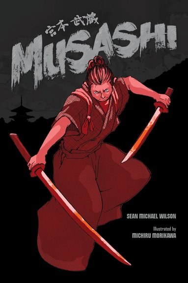 Sean Michael Wilson - Musashi (A Graphic Novel), Häftad