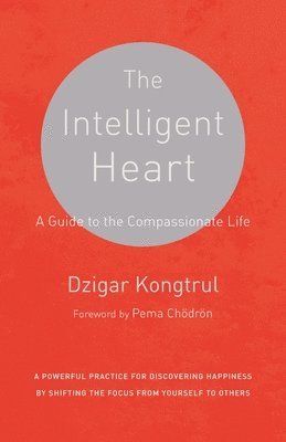 The Intelligent Heart: A Powerful Practice for Discovering Happiness by Shifting the Focus from Yourself 1