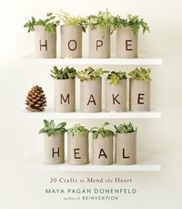 bokomslag Hope, Make, Heal: 20 Crafts to Mend the Heart
