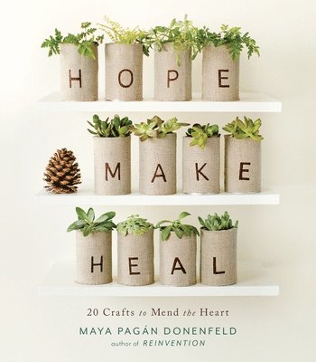 bokomslag Hope, Make, Heal: 20 Crafts to Mend the Heart