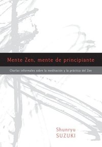 bokomslag Mente Zen, Mente de Principiante (Zen Mind, Beginner's Mind): Charlas Informales Sobre La Meditaci[n Y La PR Ctica del Zen