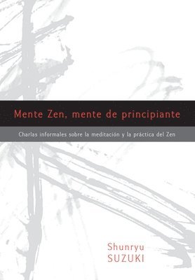 Shunryu Suzuki, Trudy Dixon - Mente Zen, Mente de Principiante (Zen Mind, Beginner's Mind): Charlas Informales Sobre La Meditaci[n Y La PR Ctica del Zen, Häftad
