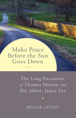 Roger Lipsey - Make Peace before the Sun Goes Down, Häftad