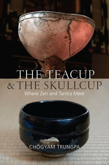 Chogyam Trungpa, Judith L. Lief, David Schneider - Teacup and the Skullcup, Häftad