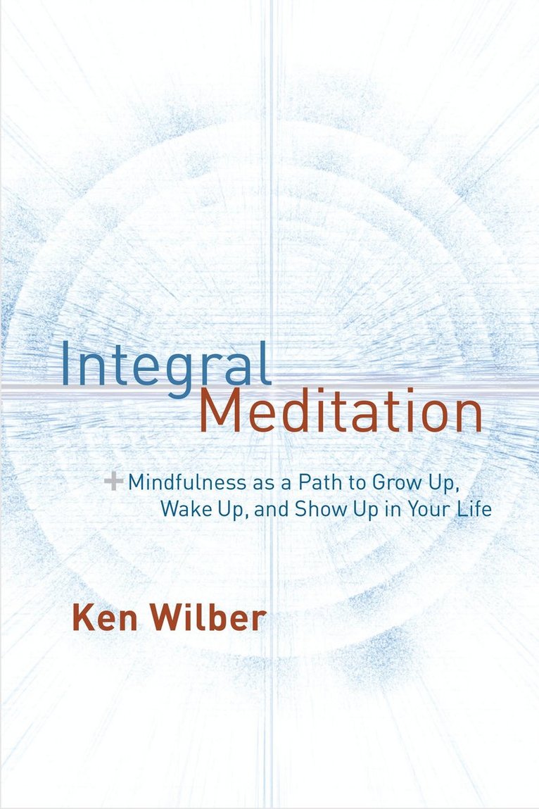 Ken Wilber - Integral Meditation, Häftad