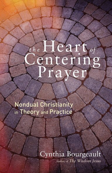 Cynthia Bourgeault - Heart of Centering Prayer, Häftad