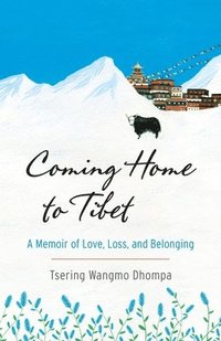 bokomslag Coming Home to Tibet: A Memoir of Love, Loss, and Belonging