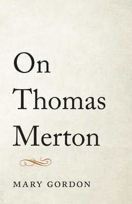 Mary Gordon - ON THOMAS MERTON, Inbunden
