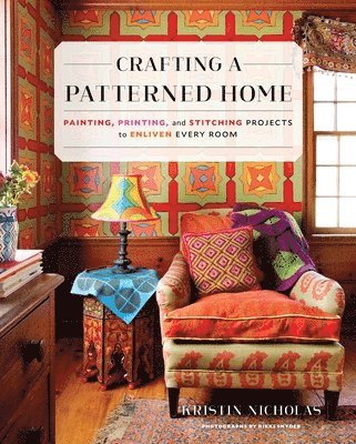 Kristin Nicholas - CRAFTING A PATTERNED HOME, Inbunden