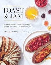 bokomslag Toast and jam - modern recipes for rustic baked goods and sweet and savory