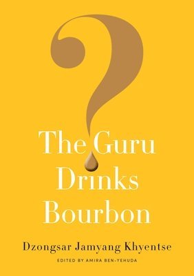 Dzongsar Jamyang Khyentse, Amira Ben-Yehuda - Guru Drinks Bourbon?, Häftad