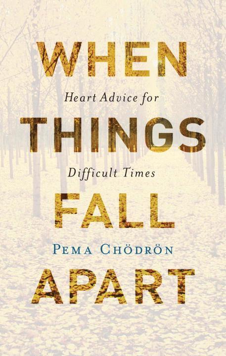 When Things Fall Apart: Heart Advice for Difficult Times 1