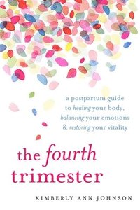 bokomslag Fourth trimester - a postpartum guide to healing your body, balancing your