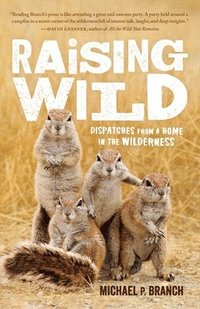bokomslag Raising wild - dispatches from a home in the wilderness