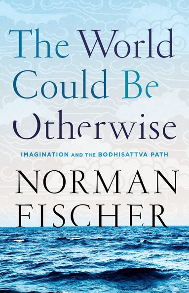 Norman Fischer - World Could Be Otherwise, Häftad