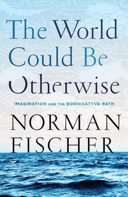 Norman Fischer - World Could Be Otherwise, Häftad