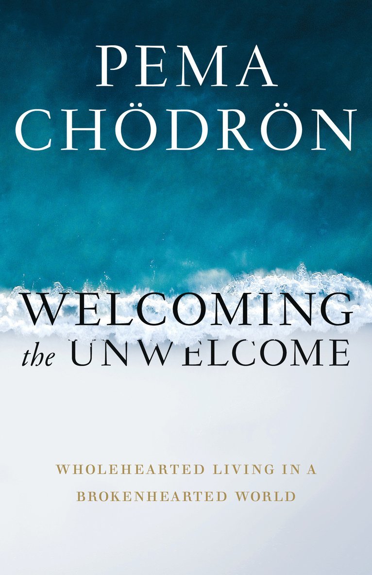 Pema Chodron - Welcoming the Unwelcome, Inbunden