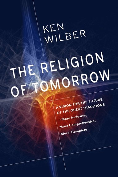 Ken Wilber - Religion of Tomorrow, Häftad