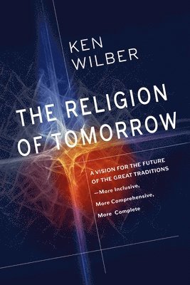 Ken Wilber - Religion of Tomorrow, Häftad