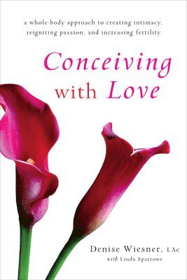 Denise Wiesner, Linda Sparrowe - Conceiving with Love, Häftad