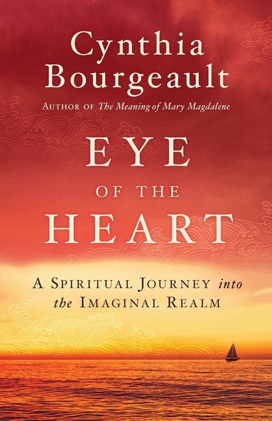 Cynthia Bourgeault - Eye of the Heart, Häftad