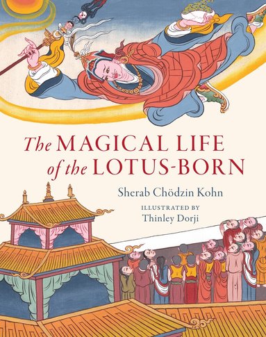 Sherab Chodzin Kohn, Thinley Dorji - Magical Life of the Lotus-Born, Inbunden