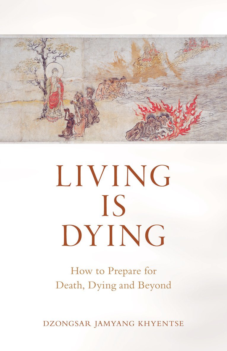 Dzongsar Jamyang Khyentse - Living is Dying, Häftad