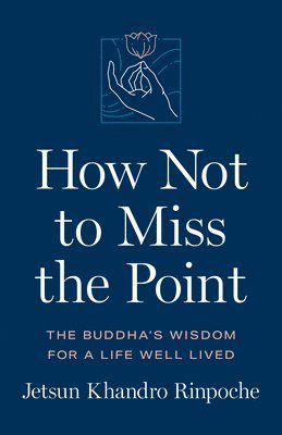 bokomslag How Not to Miss the Point: The Buddha's Wisdom for a Life Well Lived