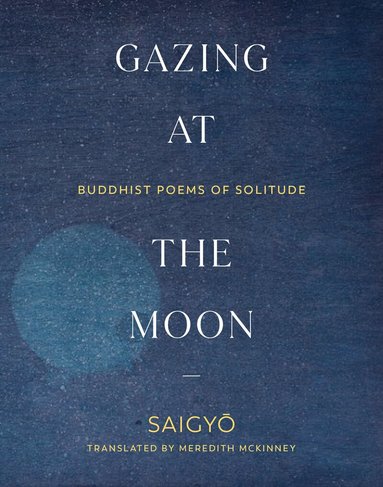 Saigyo Saigyo, Meredith McKinney - Gazing at the Moon, Häftad