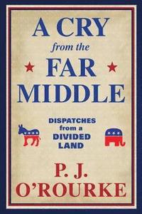 bokomslag A Cry From the Far Middle: Dispatches from a Divided Land