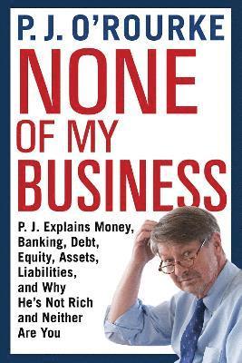 P. J. O'Rourke - None of My Business, Häftad