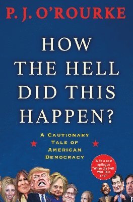 P. J. O'Rourke - How the Hell Did This Happen?, Häftad