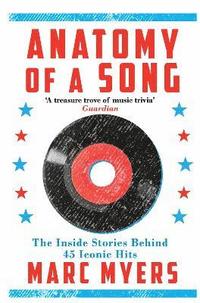 bokomslag Anatomy of a song - the inside stories behind 45 iconic hits