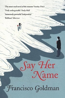 Francisco Goldman - Say Her Name, Häftad