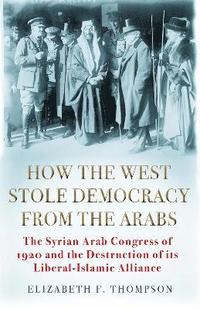 bokomslag How the West Stole Democracy from the Arabs