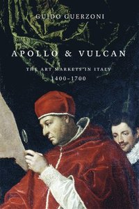 bokomslag Apollo and Vulcan: The Art Markets in Italy, 1400-1700