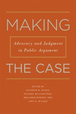 bokomslag Making the Case: Advocacy and Judgment in Public Argument